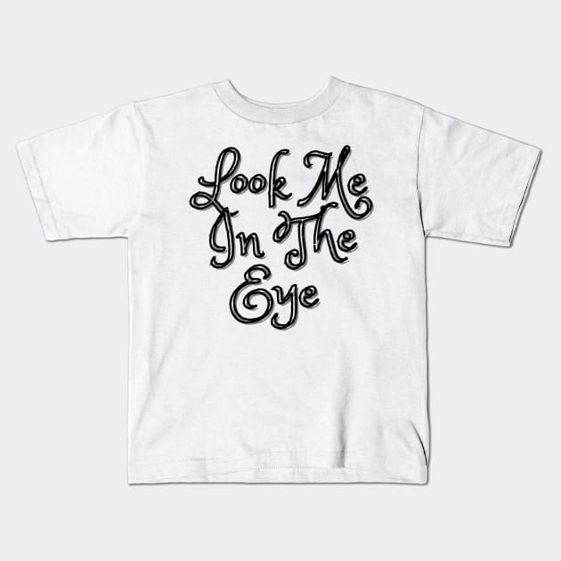 Look Me In The Eye Kids T-Shirt by Siraj Decors